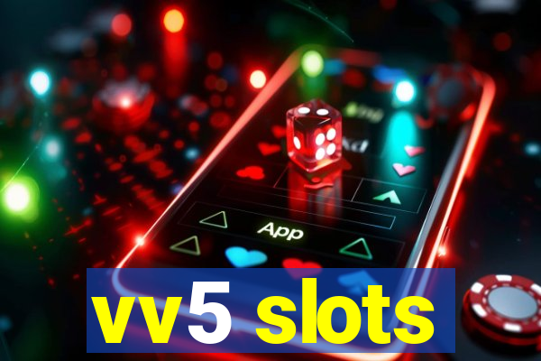 vv5 slots